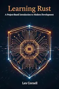 Learning Rust: A Project-Based Introduction to Modern Development