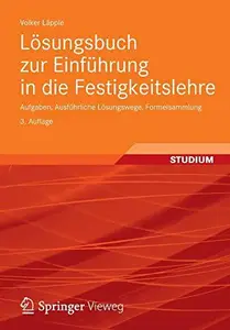 Losungsbuch zur Einfuhrung in die Festigkeitslehre: Aufgaben, Ausfuhrliche Losungswege, Formelsammlung