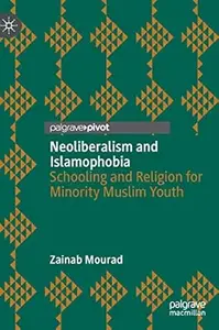 Neoliberalism and Islamophobia: Schooling and Religion for Minority Muslim Youth