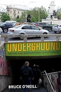 Underground: Dreams and Degradations in Bucharest