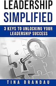 Leadership Simplified: 3 Keys to Unlocking Your Leadership Success