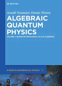 Algebraic Quantum Physics: Quantum Mechanics via Lie Algebras, Volume 1