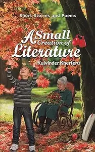 A Small Creation of Literature:Short Stories and Poems