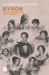 Elizabeth Longford - Byron. Il poeta romantico della libertà