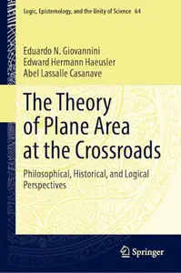 The Theory of Plane Area at the Crossroads: Philosophical, Historical, and Logical Perspectives