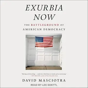 Exurbia Now: The Battleground of American Democracy [Audiobook]