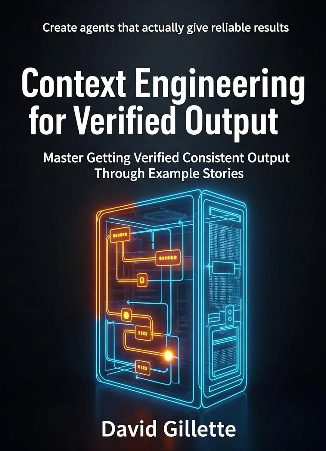 Context Engineering for Verified Output: Master Getting Verified Consistent Output Through Example Stories