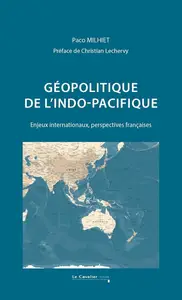Paco Milhiet, "Géopolitique de l'Indo-Pacifique: Enjeux internationaux, perspectives françaises"