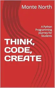THINK, CODE, CREATE: A Python Programming Journey for Students
