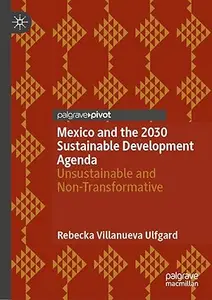 Mexico and the 2030 Sustainable Development Agenda: Unsustainable and Non-Transformative
