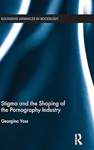 Stigma and the Shaping of the Pornography Industry