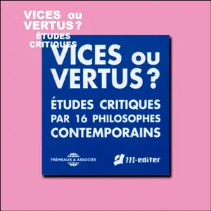 Collectif, "Vices ou vertus ?: Études critiques par 16 philosophes contemporains"
