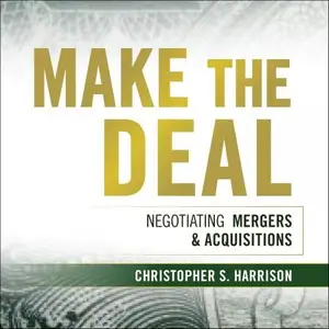 Make the Deal: Negotiating Mergers and Acquisitions