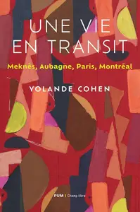 Yolande Cohen, "Une vie en transit: Meknès, Aubagne, Paris, Montréal"