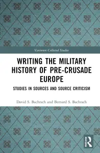 Writing the Military History of Pre-Crusade Europe (Variorum Collected Studies)