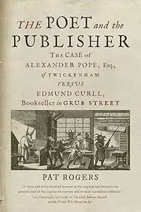 The Poet and the Publisher: The Case of Alexander Pope, Esq., of Twickenham versus Edmund Curll, Bookseller in Grub Stre