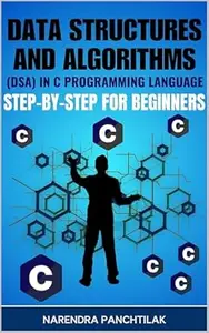 Data Structures and Algorithms (DSA) in C Programming Language: Step-by-Step for Beginners