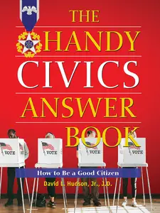 The Handy Civics Answer Book: How to be a Good Citizen (The Handy Answer Book)