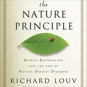 The Nature Principle: Human Restoration and the End of Nature-Deficit Disorder [Audiobook]