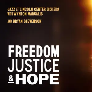 Jazz at Lincoln Center Orchestra, Wynton Marsalis, Bryan Stevenson - Freedom, Justice, and Hope (2024) [Digital Download 24/96]