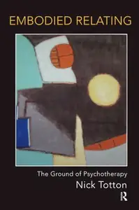 Embodied Relating : The Ground of Psychotherapy