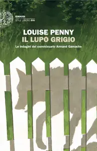 Il lupo grigio. Le indagini del commissario Armand Gamache - Louise Penny