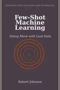 Few-Shot Machine Learning: Doing More with Less Data