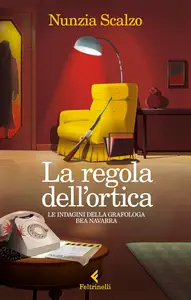 Nunzia Scalzo - La regola dell'ortica. Le indagini della grafologa Bea Navarra