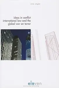 Ideas in Conflict: International Law and the Global War on Terror