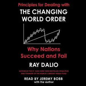 Principles for Dealing with the Changing World Order: Why Nations Succeed or Fail [Audiobook] (repost)