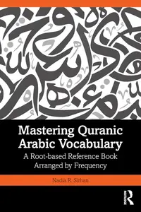 Mastering Quranic Arabic Vocabulary: A Root-based Reference Book Arranged by Frequency