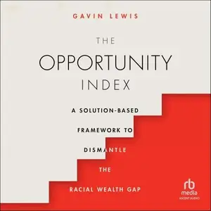 The Opportunity Index: A Solution-Based Framework to Dismantle the Racial Wealth Gap