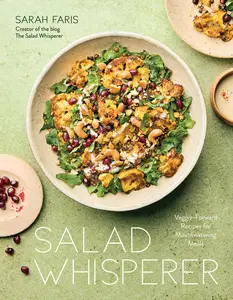 Salad Whisperer: Veggie-Forward Recipes for Mouthwatering Meals