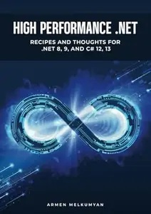 High Performance .NET: Recipes and Thoughts for .NET 8, 9, and C# 12, 13