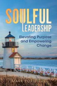 Soulful Leadership: Elevating Purpose and Empowering Change