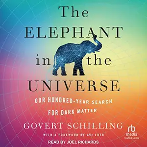 The Elephant in the Universe: Our Hundred-Year Search for Dark Matter [Audiobook]