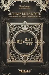 ALCHIMIA DELLA MORTE: L’ultimo segreto: miti, scienza e tradizioni sull’oltre