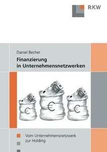 Finanzierung in Unternehmensnetzwerken: Vom Unternehmensnetzwerk zur Holding