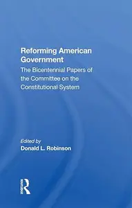 Reforming American Government: The Bicentennial Papers Of The Committee On The Constitutional System