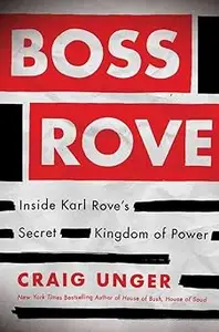 Boss Rove: Inside Karl Rove's Secret Kingdom of Power