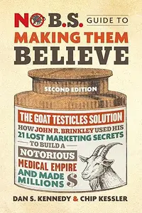 No B.S. Guide to Making Them Believe, 2nd Edition