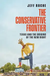 The Conservative Frontier: Texas and the Origins of the New Right