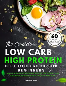 The Complete Low Carb High Protein Diet Cookbook for Beginners