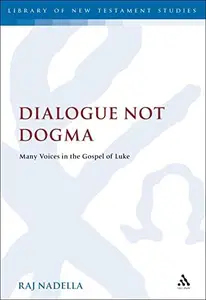 Dialogue Not Dogma : Many Voices in the Gospel of Luke