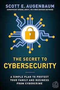 The Secret to Cybersecurity: A Simple Plan to Protect Your Family and Business from Cybercrime (Repost)