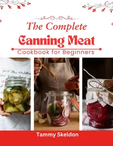 The Complete Canning Meat Cookbook for Beginners