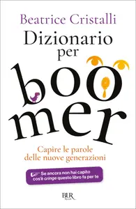 Dizionario per boomer. Capire le nuove generazioni - Beatrice Cristalli