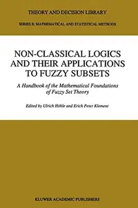 Non-Classical Logics and their Applications to Fuzzy Subsets: A Handbook of the Mathematical Foundations of Fuzzy Set Theory