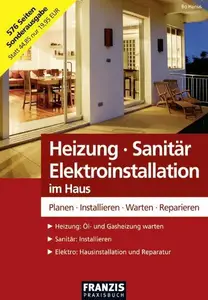 Heizung - Sanitär - Elektroinstallation im Haus: Planen - Installieren - Warten - Reparieren