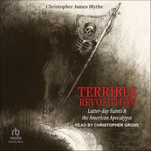 Terrible Revolution: Latter-day Saints and the American Apocalypse